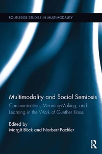Multimodality and Social Semiosis: Communication, Meaning-Making, Learning the Work of Gunther Kress
