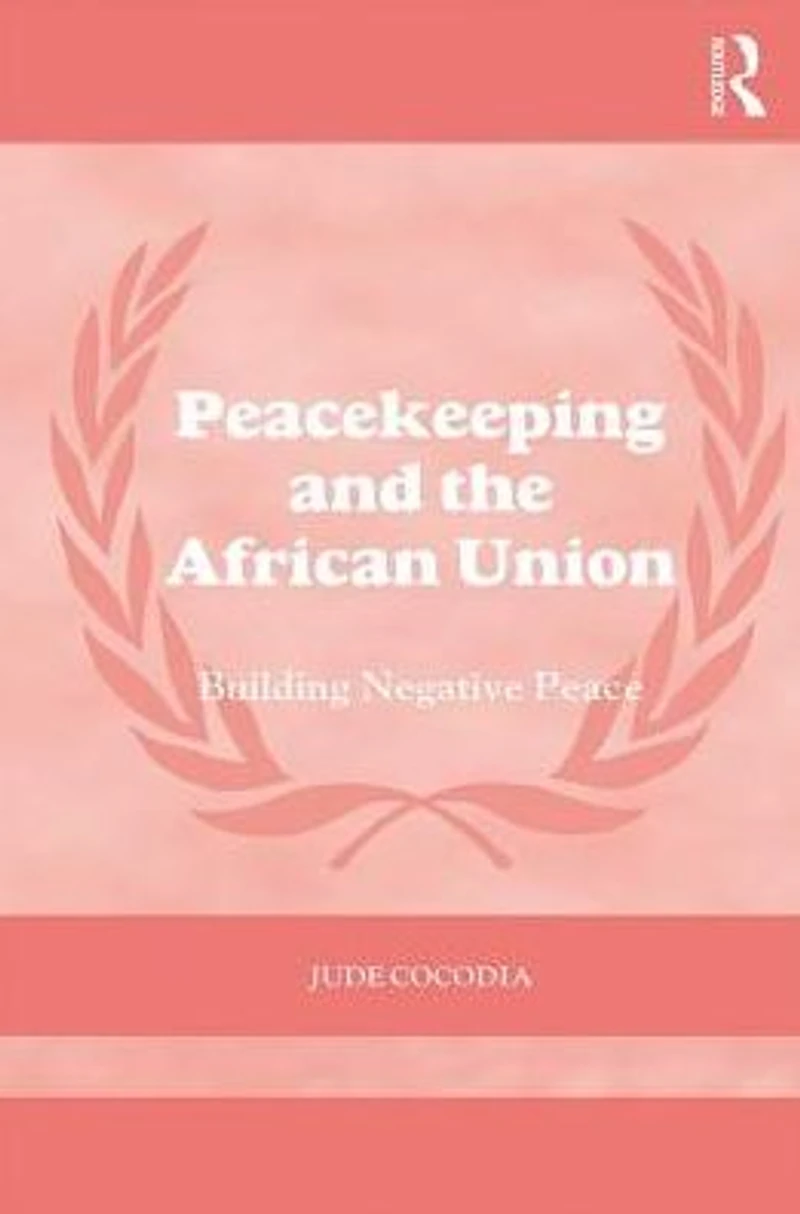 Peacekeeping and the African Union: Building Negative Peace