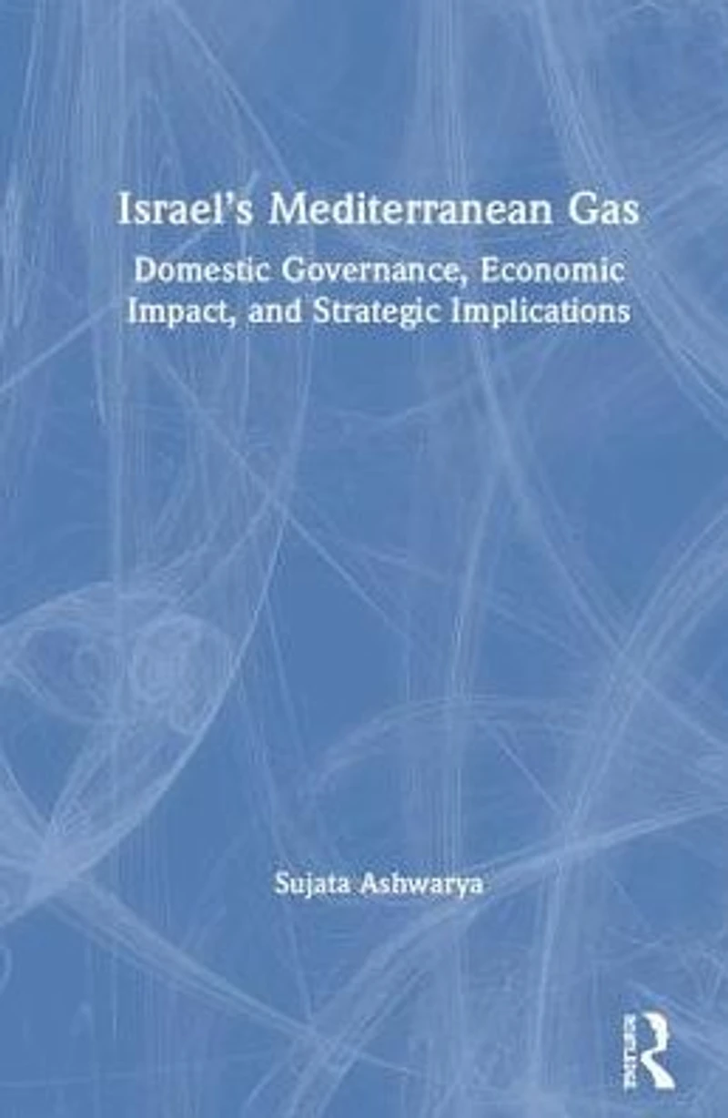 Israel's Mediterranean Gas: Domestic Governance, Economic Impact, and Strategic Implications