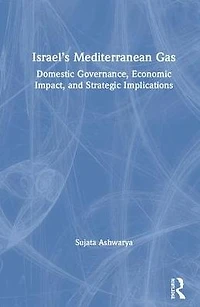 Israel's Mediterranean Gas: Domestic Governance, Economic Impact, and Strategic Implications