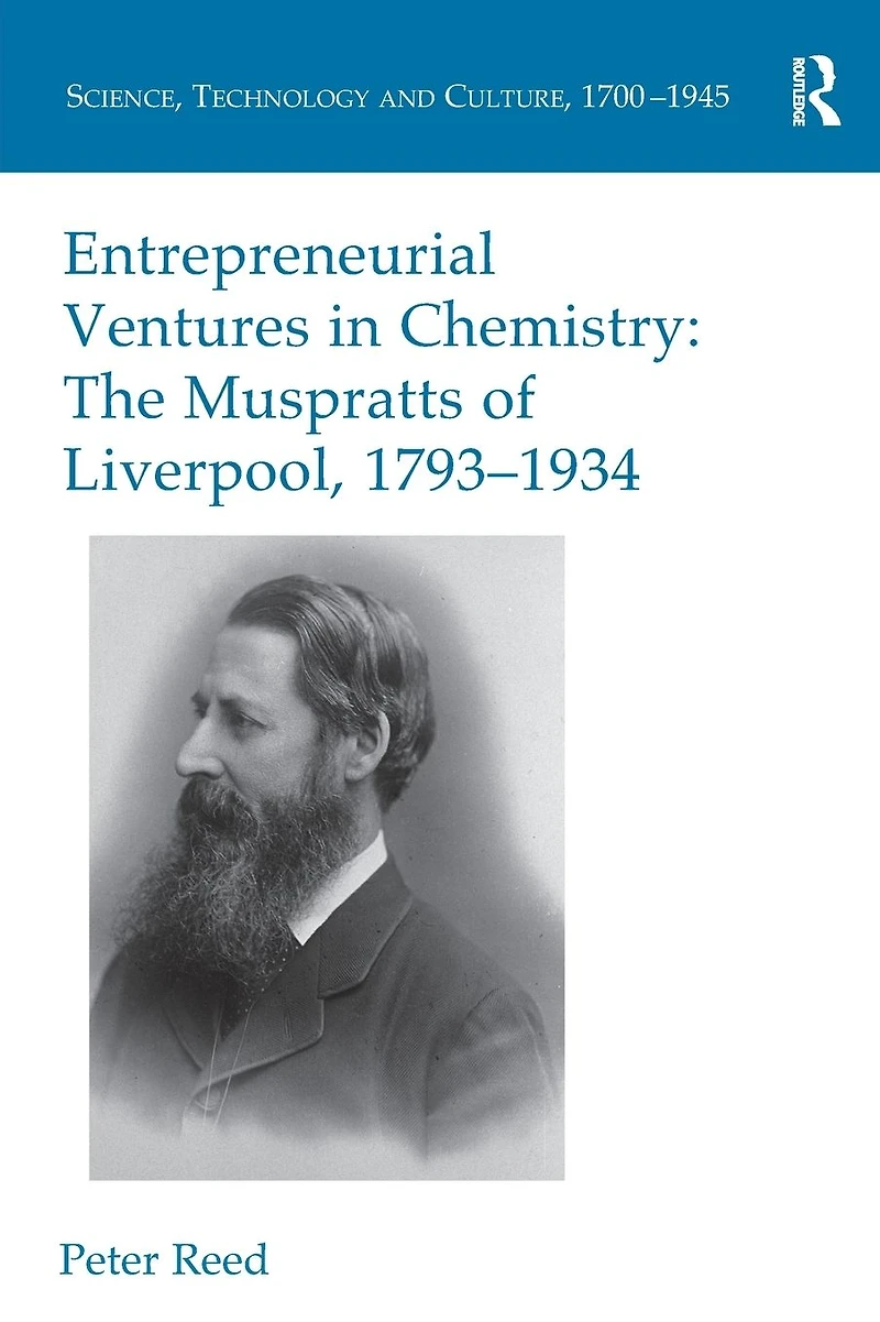 Entrepreneurial Ventures Chemistry: The Muspratts of Liverpool, 1793-1934