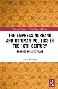 the Empress Nurbanu and Ottoman Politics Sixteenth Century: Building Atik Valide
