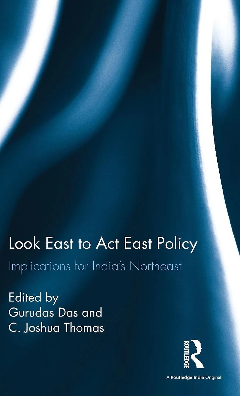 Look East to Act Policy: Implications for India's Northeast