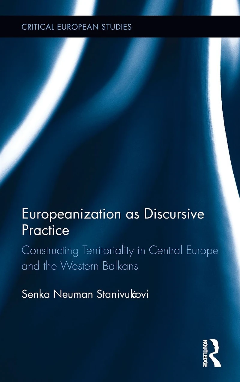 Europeanization as Discursive Practice: Constructing Territoriality Central Europe and the Western Balkans