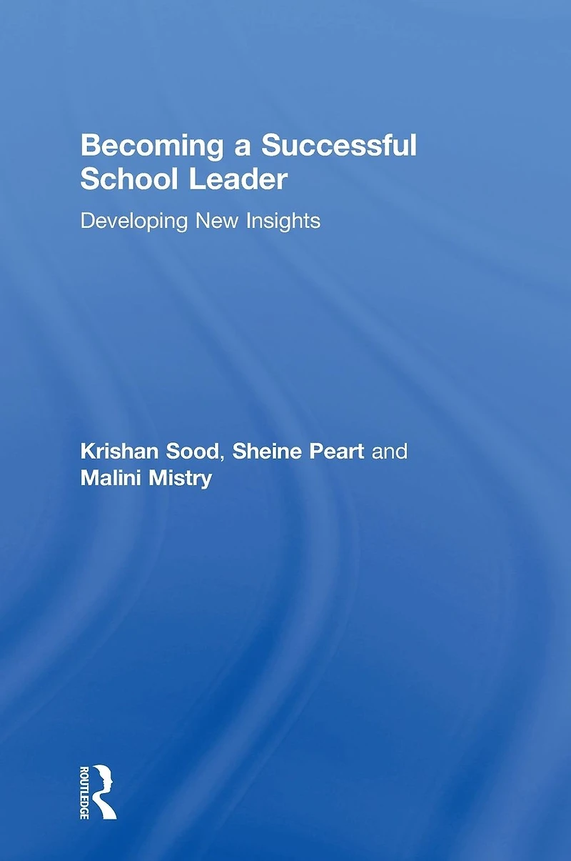 Becoming a Successful School Leader: Developing New Insights