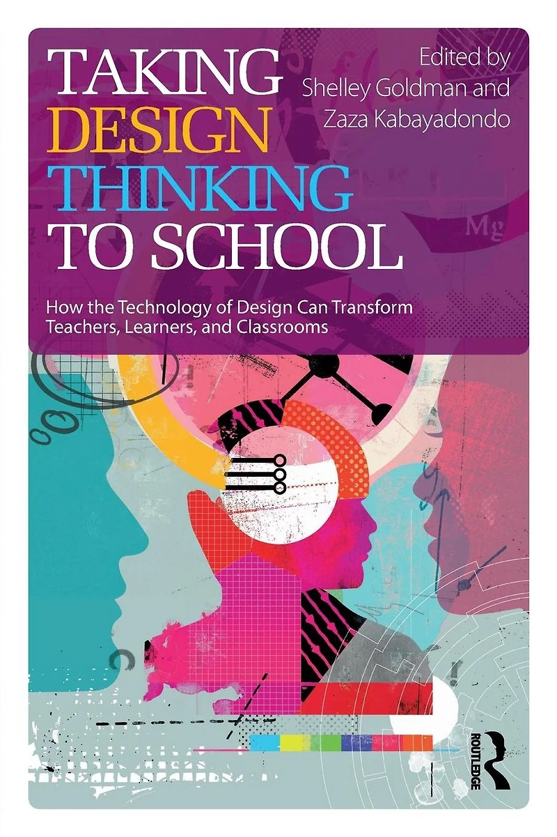 Taking Design Thinking to School: How the Technology of Can Transform Teachers, Learners, and Classrooms