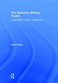 The Narrative Writing Toolkit: Using Mentor Texts Grades 3-8