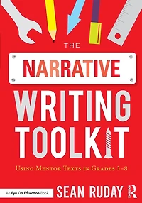 The Narrative Writing Toolkit: Using Mentor Texts Grades 3-8