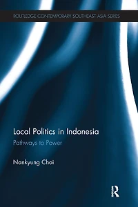Local Politics Indonesia: Pathways to Power