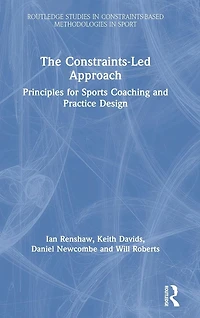 The Constraints-Led Approach: Principles for Sports Coaching and Practice Design