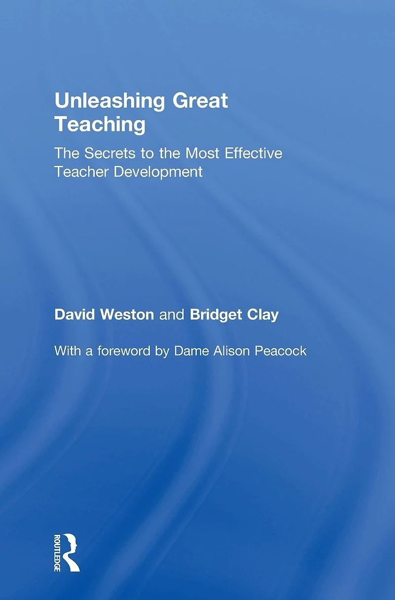 Unleashing Great Teaching: the Secrets to Most Effective Teacher Development