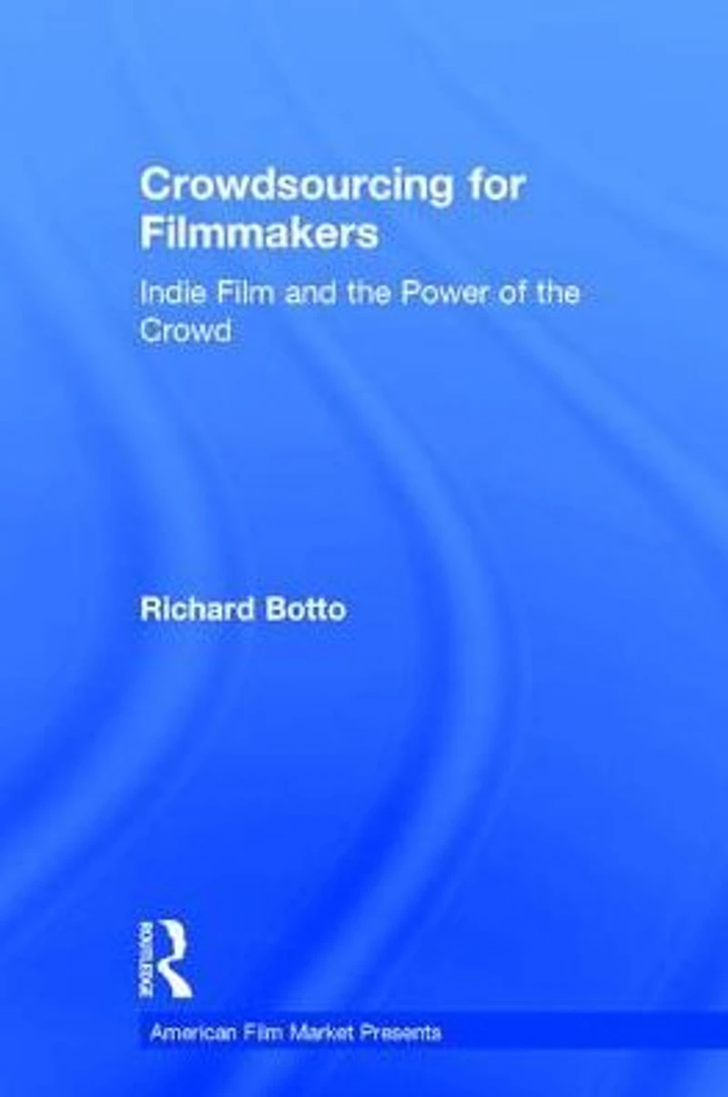 Crowdsourcing for Filmmakers: Indie Film and the Power of Crowd