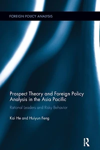 Prospect Theory and Foreign Policy Analysis the Asia Pacific: Rational Leaders Risky Behavior