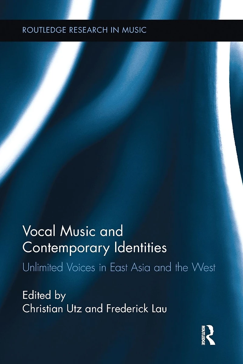 Vocal Music and Contemporary Identities: Unlimited Voices East Asia the West