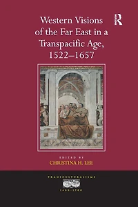 Western Visions of the Far East a Transpacific Age, 1522-1657