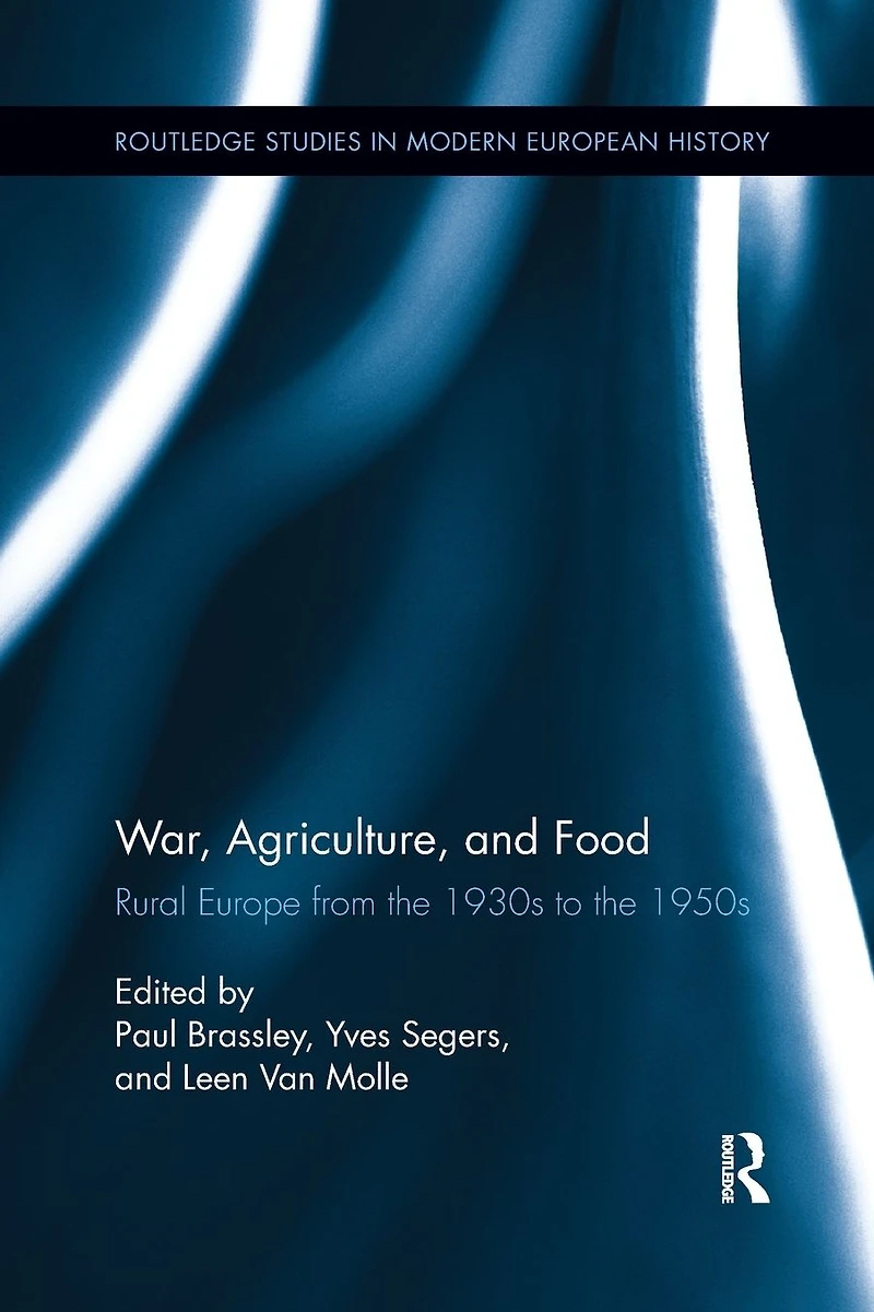 War, Agriculture, and Food: Rural Europe from the 1930s to 1950s