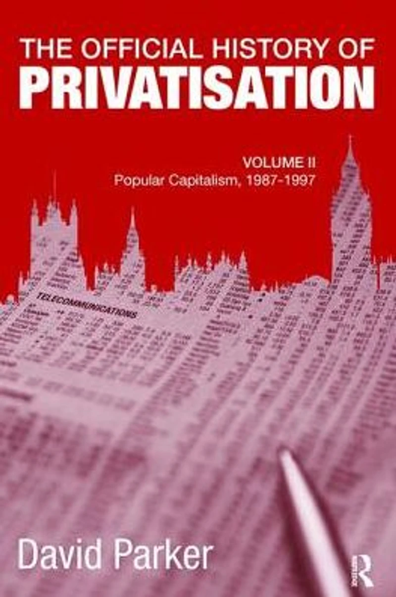 The Official History of Privatisation, Vol. II: Popular Capitalism, 1987-97