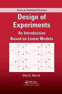 Design of Experiments: An Introduction Based on Linear Models