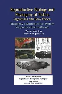 Reproductive Biology and Phylogeny of Fishes (Agnathans Bony Fishes): Phylogeny, System, Viviparity, Spermatozoa