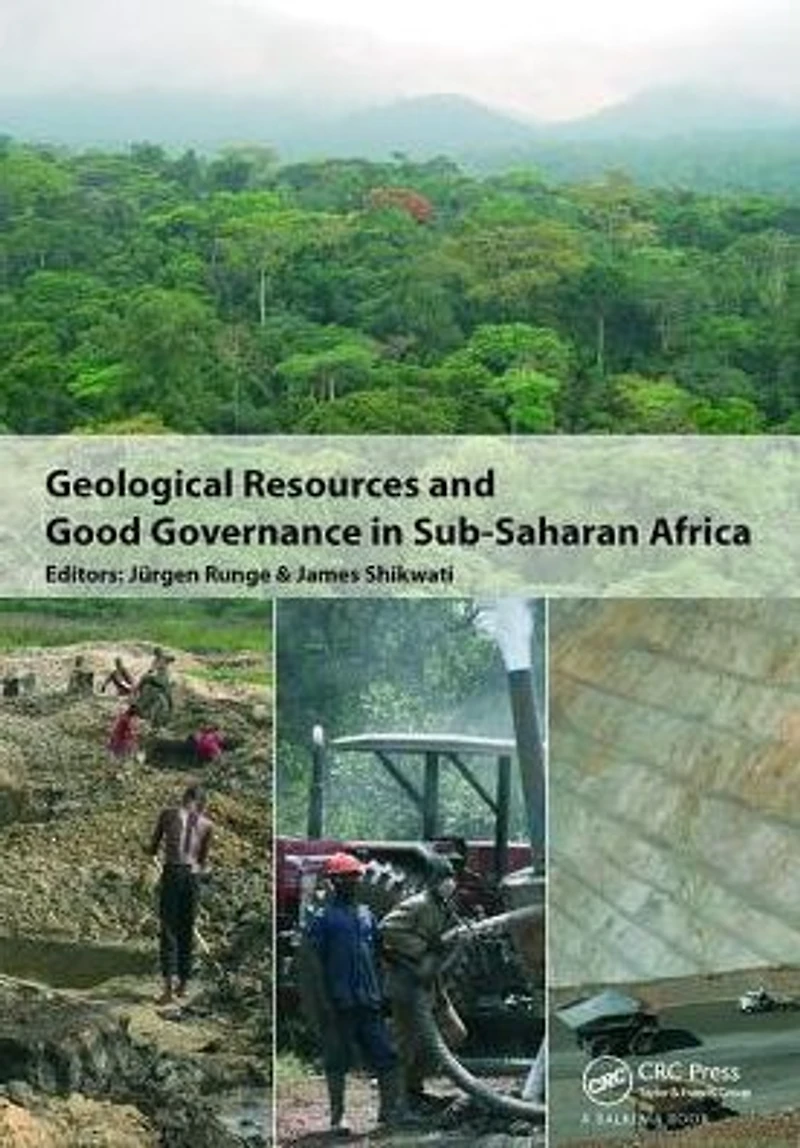 Geological Resources and Good Governance Sub-Saharan Africa: Holistic Approaches to Transparency Sustainable Development the Extractive Sector