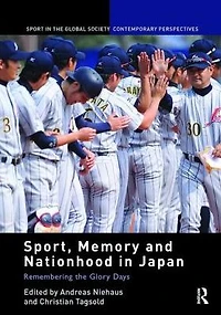 Sport, Memory and Nationhood Japan: Remembering the Glory Days