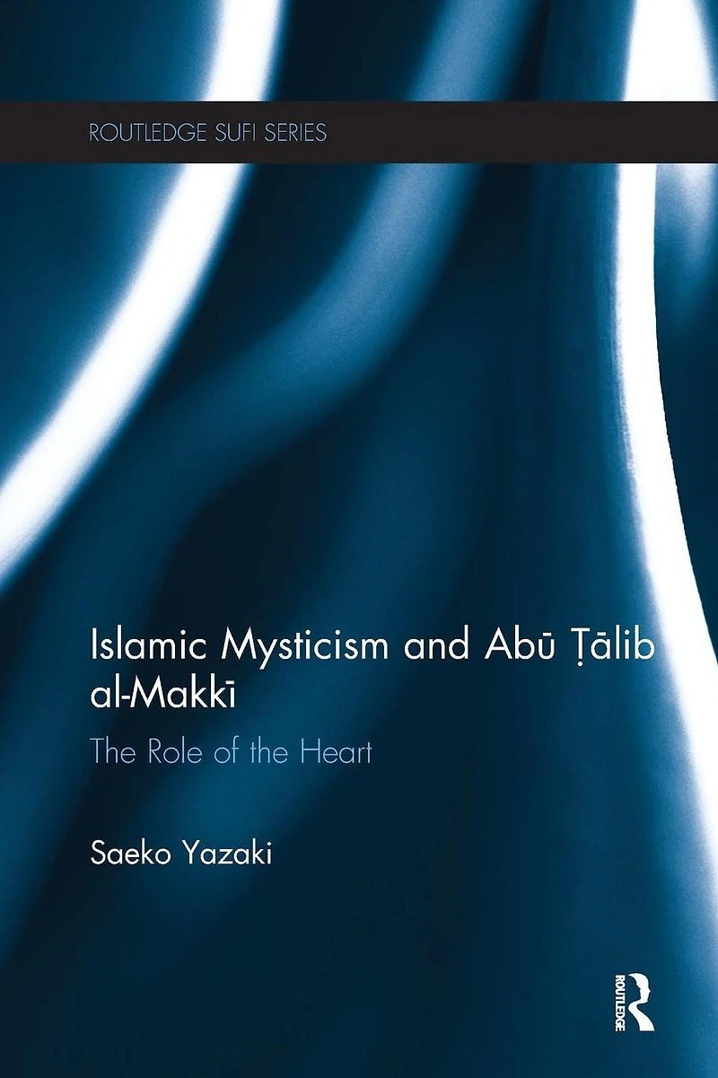 Islamic Mysticism and Abu Talib Al-Makki: the Role of Heart
