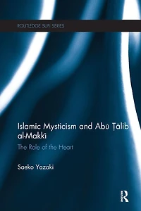 Islamic Mysticism and Abu Talib Al-Makki: the Role of Heart