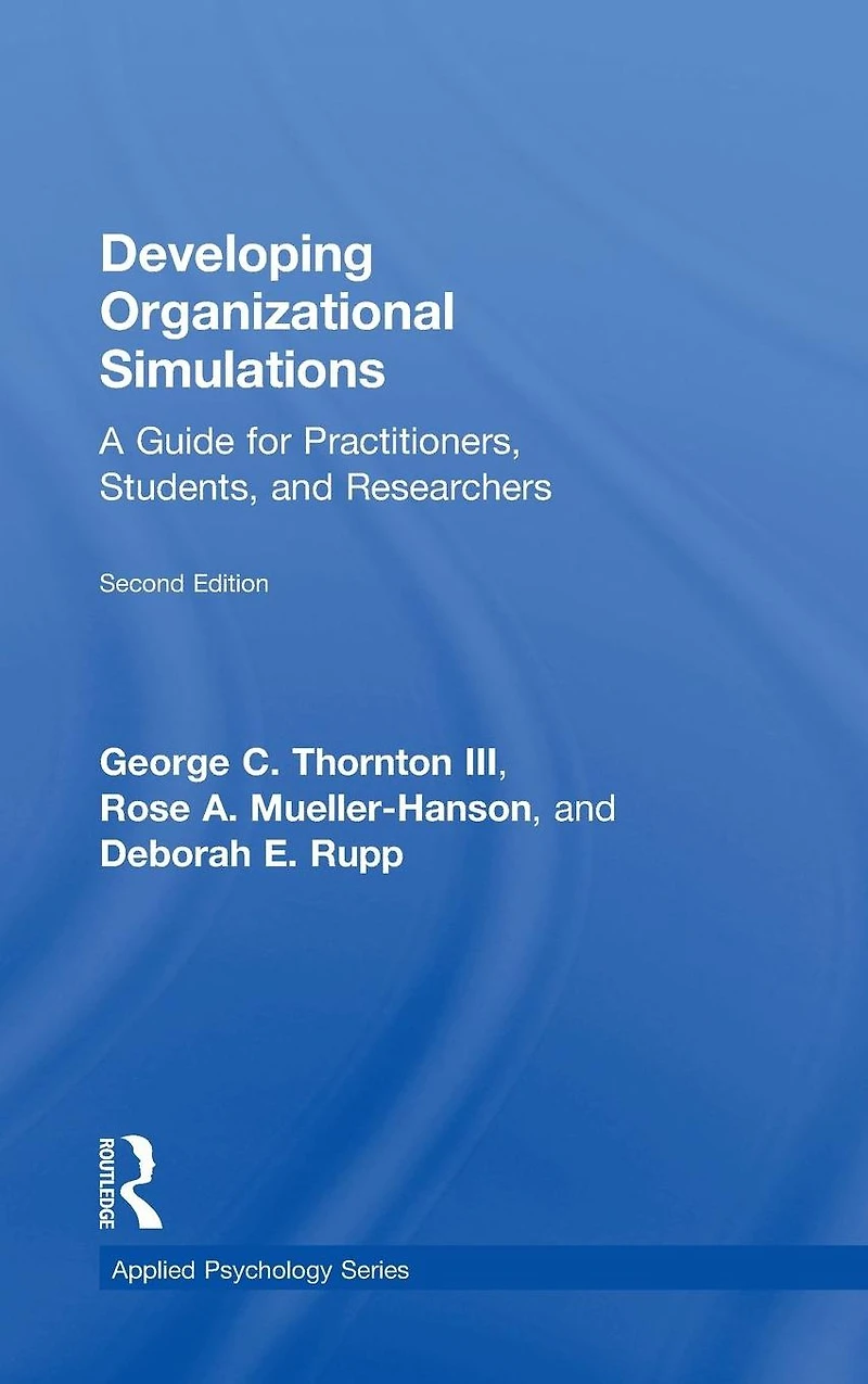 Developing Organizational Simulations: A Guide for Practitioners, Students, and Researchers