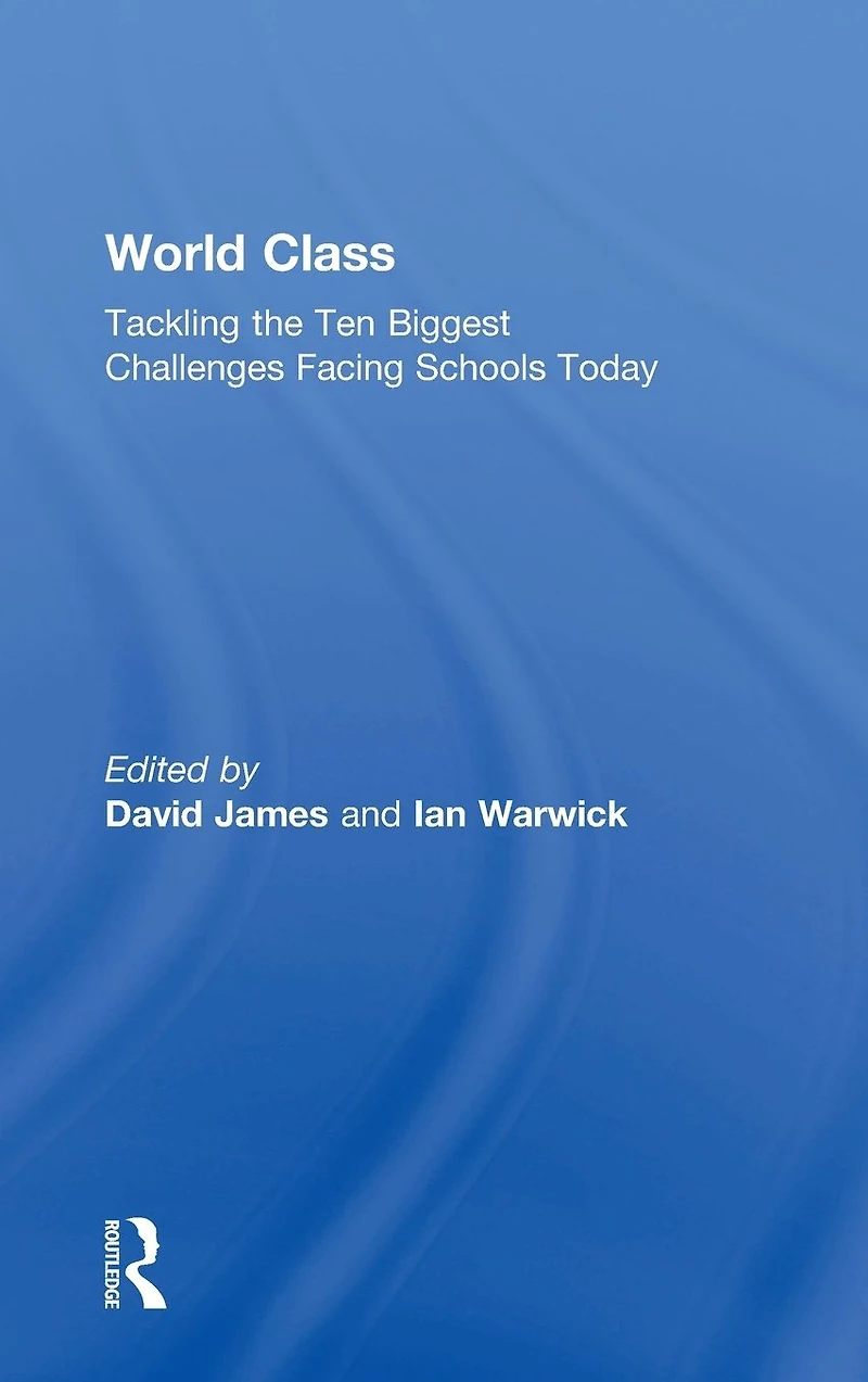World Class: Tackling the Ten Biggest Challenges Facing Schools Today