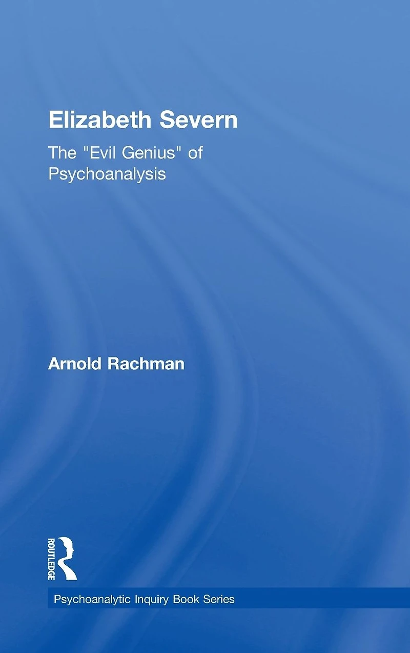 Elizabeth Severn: The "Evil Genius" of Psychoanalysis