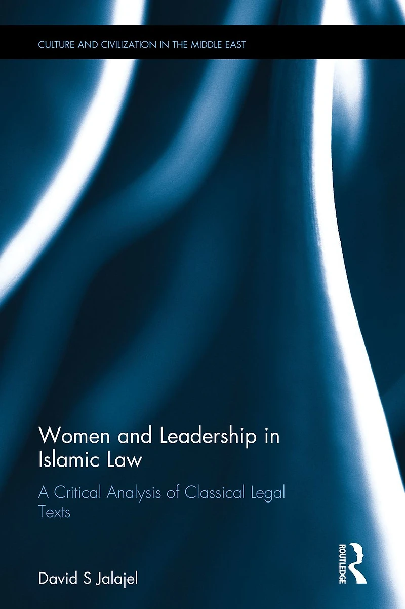 Women and Leadership Islamic Law: A Critical Analysis of Classical Legal Texts