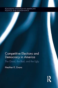Competitive Elections and Democracy America: the Good, Bad, Ugly