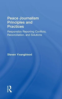 Peace Journalism Principles and Practices: Responsibly Reporting Conflicts, Reconciliation