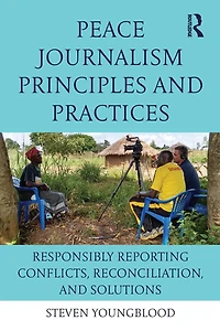 Peace Journalism Principles and Practices: Responsibly Reporting Conflicts, Reconciliation