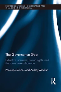 the Governance Gap: Extractive Industries, Human Rights, and Home State Advantage