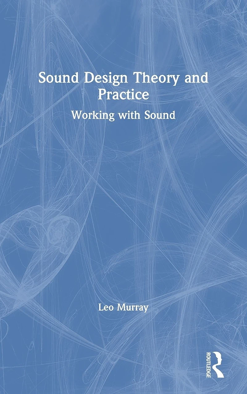 Sound Design Theory and Practice: Working with