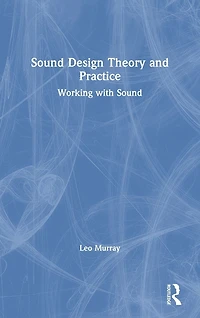 Sound Design Theory and Practice: Working with