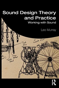 Sound Design Theory and Practice: Working with