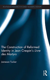 The Construction of Reformed Identity Jean Crespin's Livre des Martyrs: All True Christians