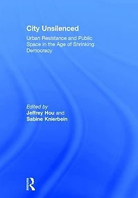 City Unsilenced: Urban Resistance and Public Space the Age of Shrinking Democracy