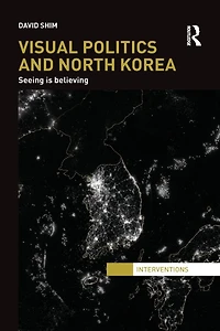 Visual Politics and North Korea: Seeing is Believing