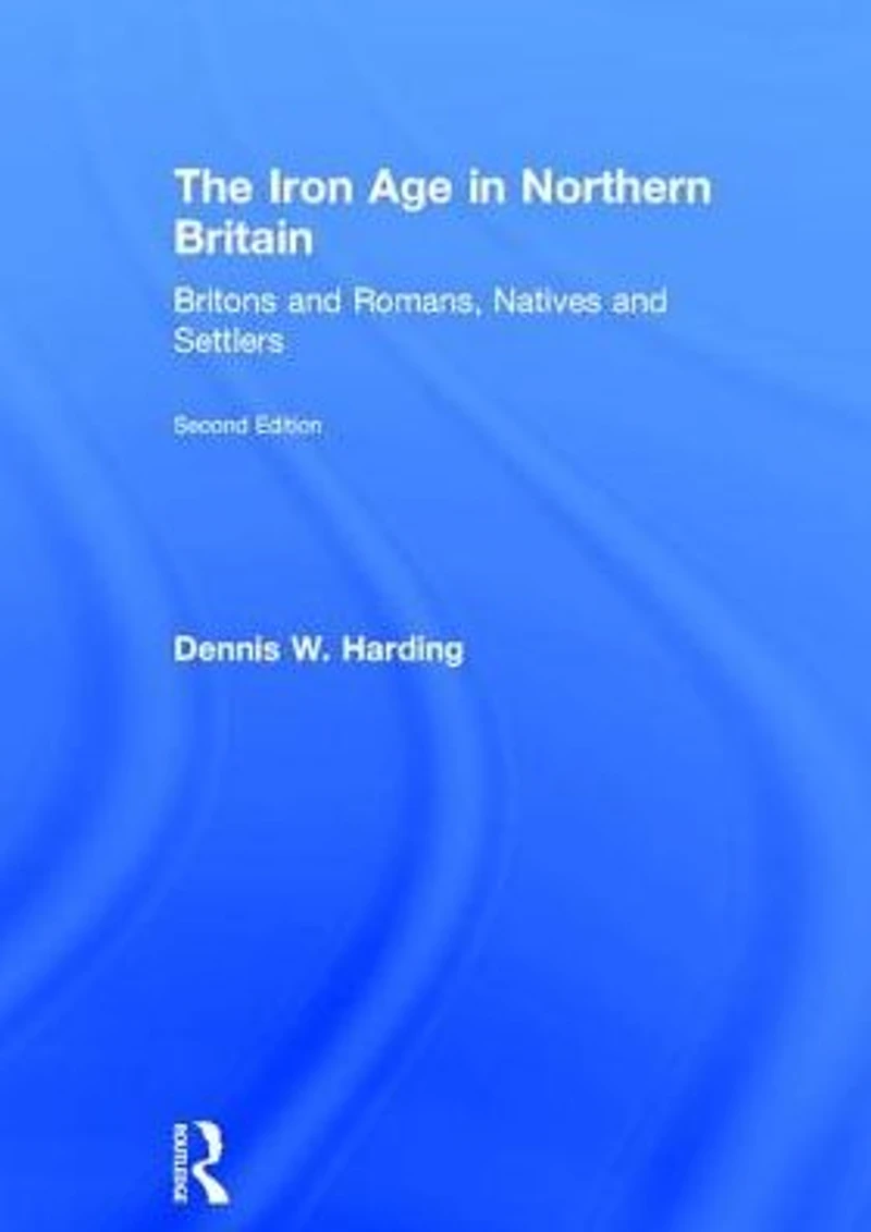 The Iron Age Northern Britain: Britons and Romans, Natives Settlers