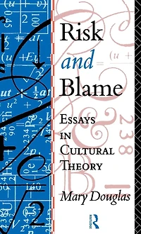 Risk and Blame: Essays Cultural Theory