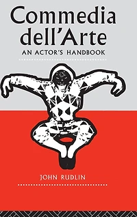 Commedia Dell'Arte: An Actor's Handbook