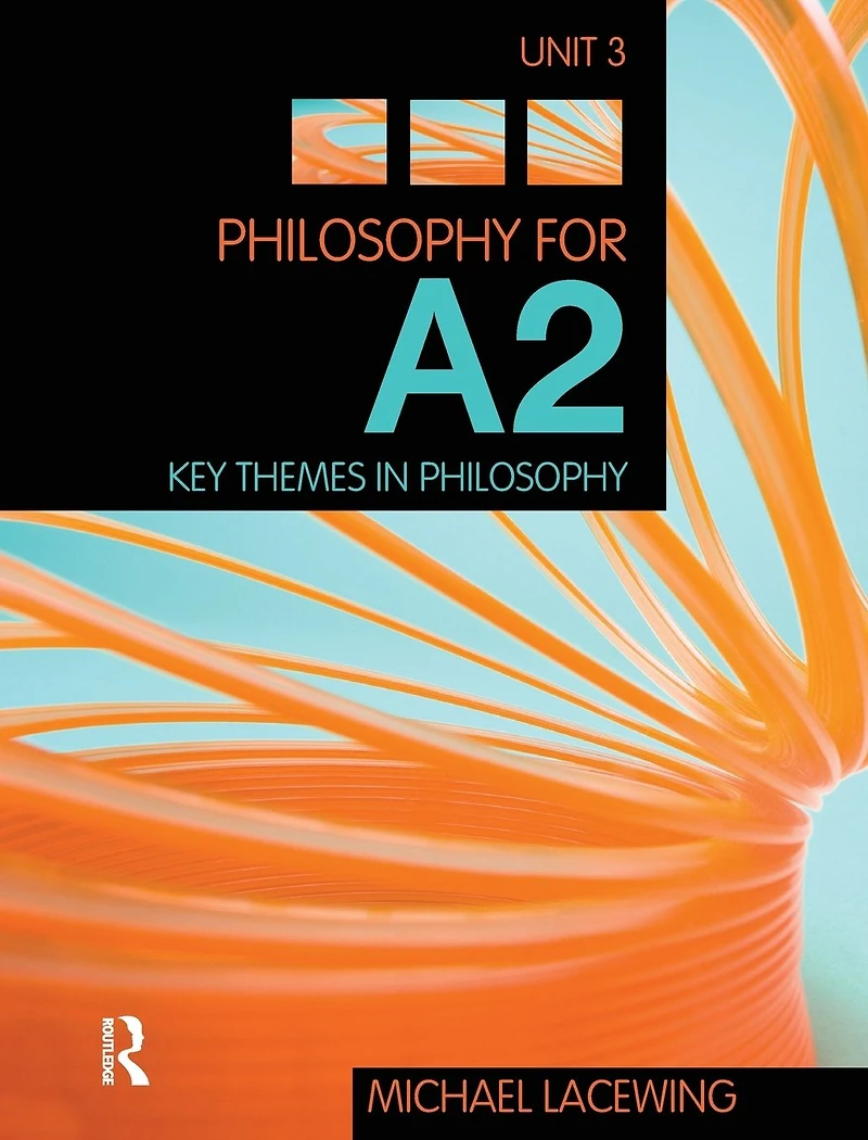 Philosophy for A2: Unit 3: Key Themes Philosophy, 2008 AQA Syllabus