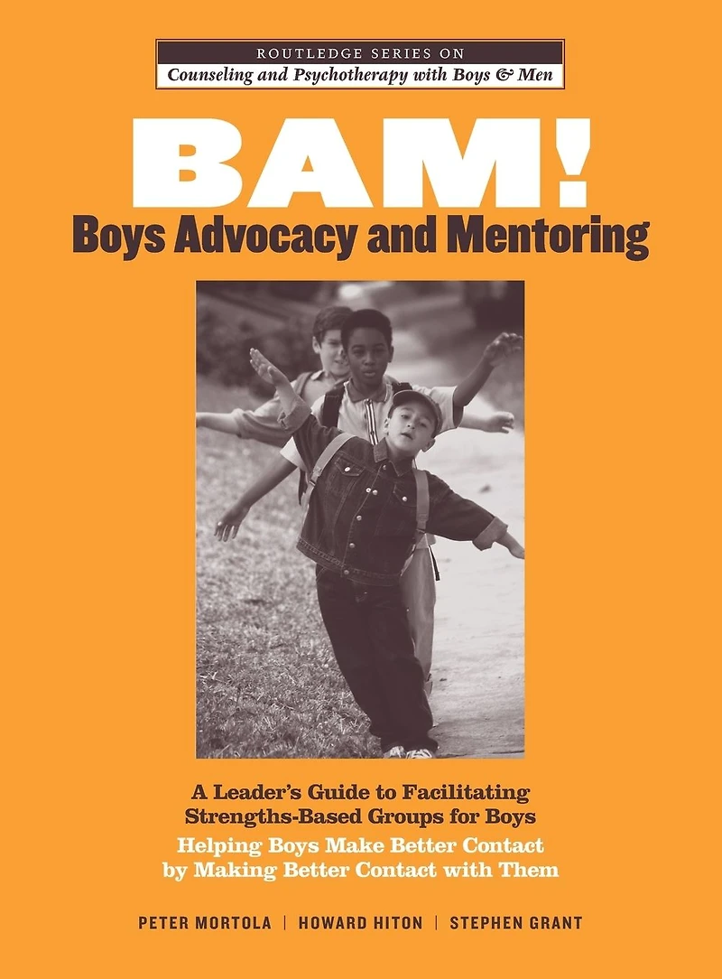 BAM! Boys Advocacy and Mentoring: A Leader's Guide to Facilitating Strengths-Based Groups for - Helping Make Better Contact by Making with Them
