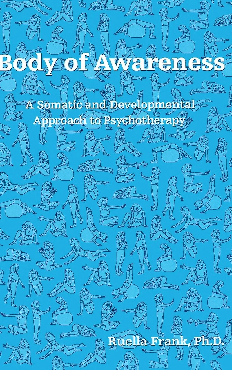Body of Awareness: A Somatic and Developmental Approach to Psychotherapy