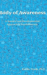Body of Awareness: A Somatic and Developmental Approach to Psychotherapy