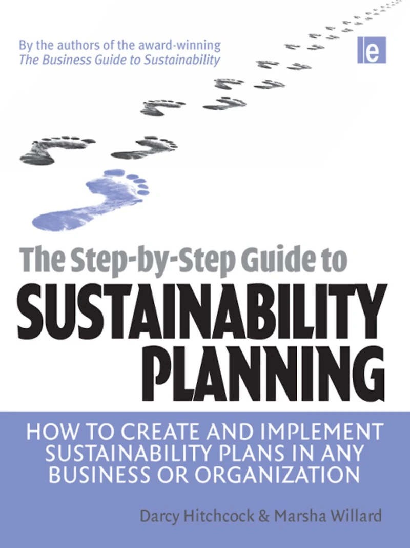 The Step-by-Step Guide to Sustainability Planning: How Create and Implement Plans Any Business or Organization