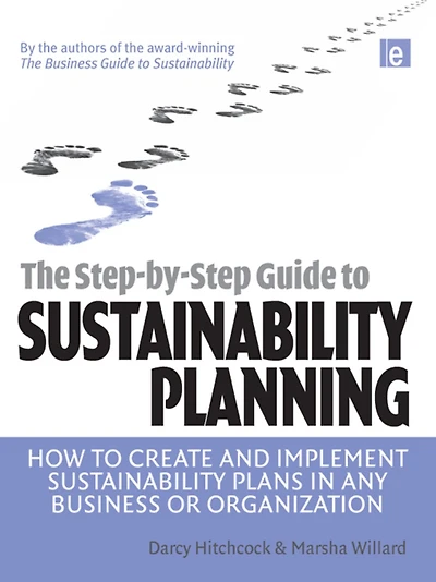 The Step-by-Step Guide to Sustainability Planning: How Create and Implement Plans Any Business or Organization